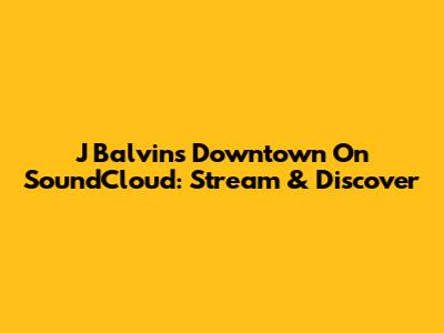 J Balvin's 'Downtown' On SoundCloud: Stream & Discover