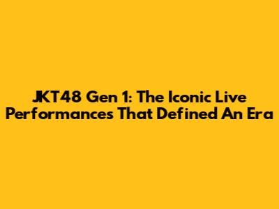 JKT48 Gen 1: The Iconic Live Performances That Defined An Era
