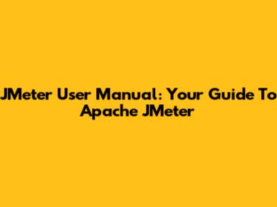 JMeter User Manual: Your Guide To Apache JMeter