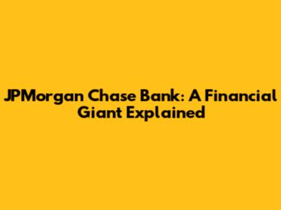 JPMorgan Chase Bank: A Financial Giant Explained