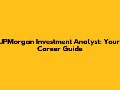 JPMorgan Investment Analyst: Your Career Guide
