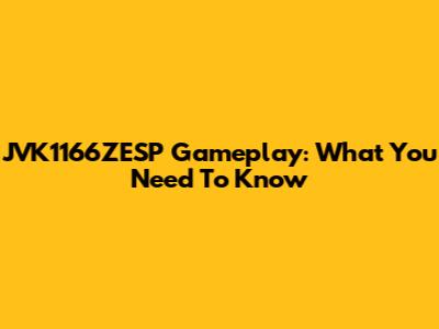 JVK1166ZESP Gameplay: What You Need To Know
