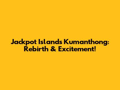 Jackpot Island's Kumanthong: Rebirth & Excitement!