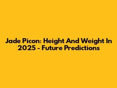 Jade Picon: Height And Weight In 2025 - Future Predictions