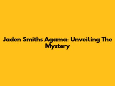 Jaden Smith's Agama: Unveiling The Mystery
