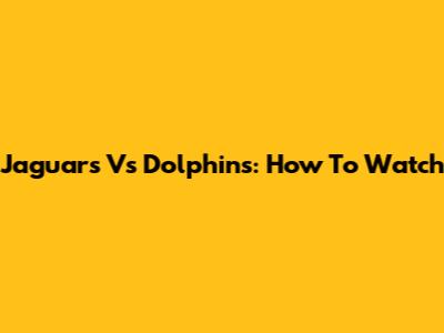 Jaguars Vs Dolphins: How To Watch