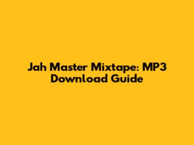 Jah Master Mixtape: MP3 Download Guide