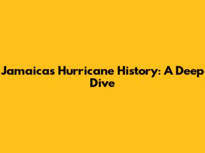 Jamaica's Hurricane History: A Deep Dive