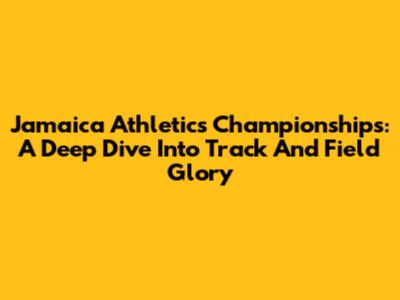 Jamaica Athletics Championships: A Deep Dive Into Track And Field Glory