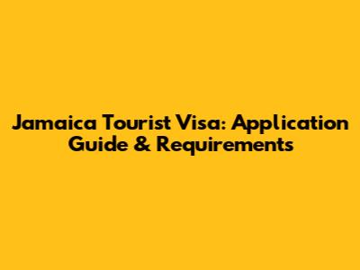 Jamaica Tourist Visa: Application Guide & Requirements