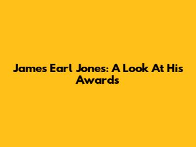 James Earl Jones: A Look At His Awards