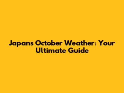 Japan's October Weather: Your Ultimate Guide