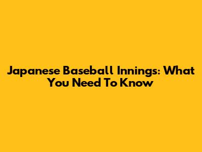 Japanese Baseball Innings: What You Need To Know