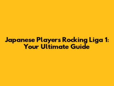 Japanese Players Rocking Liga 1: Your Ultimate Guide