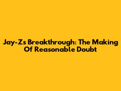 Jay-Z's Breakthrough: The Making Of Reasonable Doubt