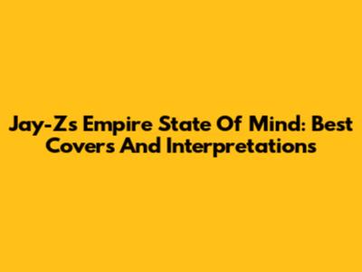 Jay-Z's Empire State Of Mind: Best Covers And Interpretations