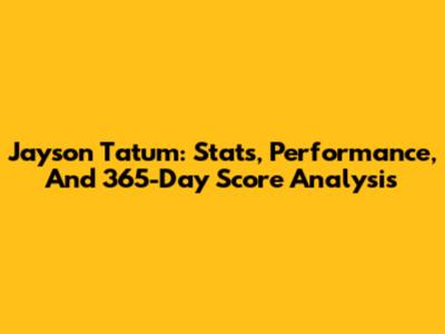 Jayson Tatum: Stats, Performance, And 365-Day Score Analysis