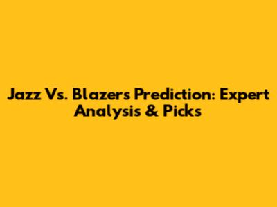 Jazz Vs. Blazers Prediction: Expert Analysis & Picks
