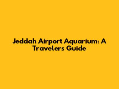 Jeddah Airport Aquarium: A Traveler's Guide
