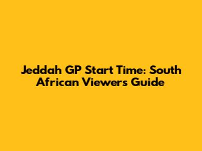 Jeddah GP Start Time: South African Viewers Guide