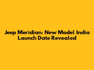 Jeep Meridian: New Model India Launch Date Revealed