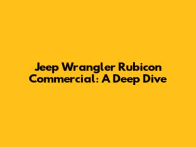 Jeep Wrangler Rubicon Commercial: A Deep Dive