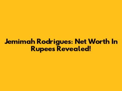 Jemimah Rodrigues: Net Worth In Rupees Revealed!