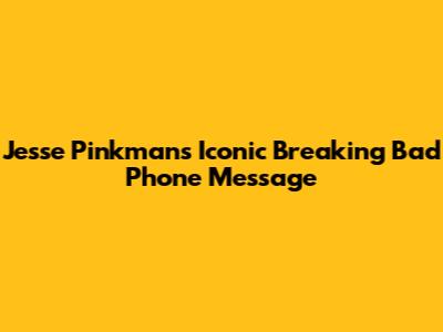 Jesse Pinkman's Iconic Breaking Bad Phone Message