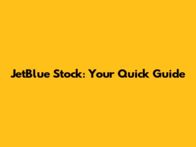 JetBlue Stock: Your Quick Guide
