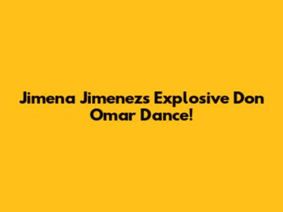 Jimena Jimenez's Explosive Don Omar Dance!