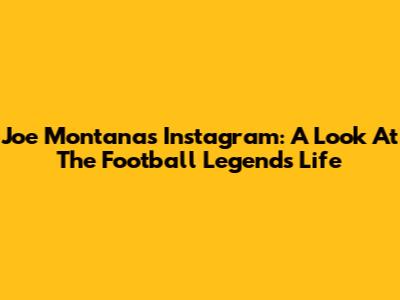 Joe Montana's Instagram: A Look At The Football Legend's Life