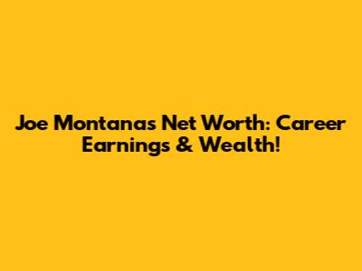 Joe Montana's Net Worth: Career Earnings & Wealth!