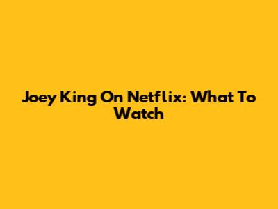 Joey King On Netflix: What To Watch