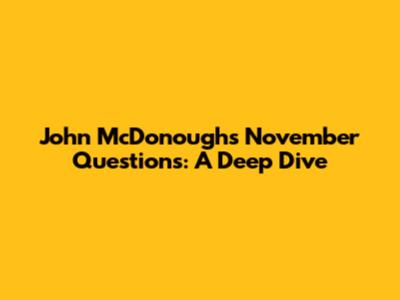 John McDonough's November Questions: A Deep Dive