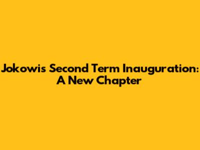 Jokowi's Second Term Inauguration: A New Chapter