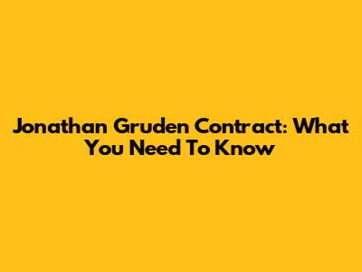 Jonathan Gruden Contract: What You Need To Know