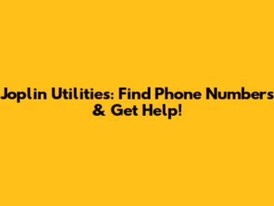 Joplin Utilities: Find Phone Numbers & Get Help!