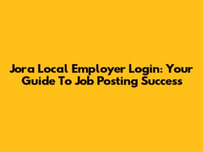 Jora Local Employer Login: Your Guide To Job Posting Success