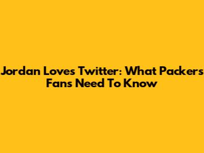 Jordan Love's Twitter: What Packers Fans Need To Know