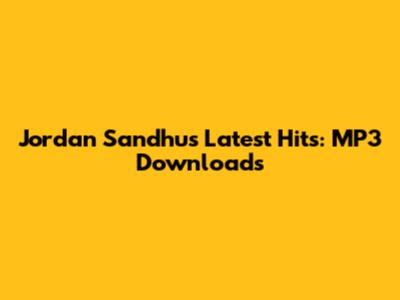 Jordan Sandhu's Latest Hits: MP3 Downloads