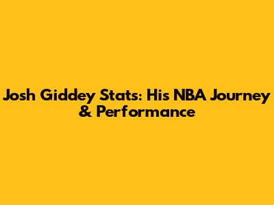 Josh Giddey Stats: His NBA Journey & Performance
