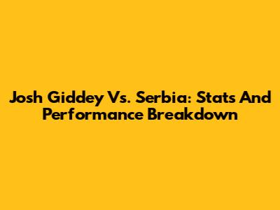 Josh Giddey Vs. Serbia: Stats And Performance Breakdown