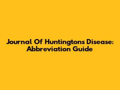 Journal Of Huntington's Disease: Abbreviation Guide