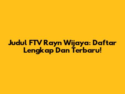 Judul FTV Rayn Wijaya: Daftar Lengkap Dan Terbaru!