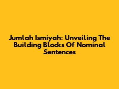 Jumlah Ismiyah: Unveiling The Building Blocks Of Nominal Sentences