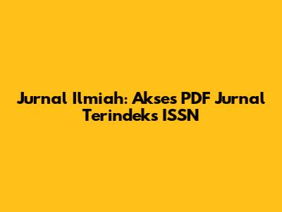 Jurnal Ilmiah: Akses PDF Jurnal Terindeks ISSN