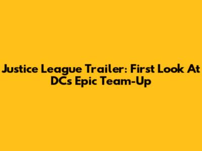 Justice League Trailer: First Look At DC's Epic Team-Up