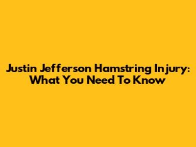 Justin Jefferson Hamstring Injury: What You Need To Know