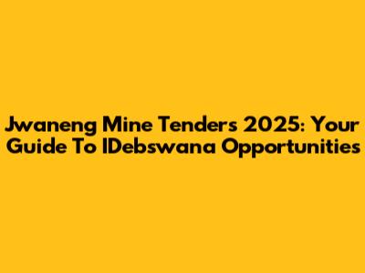 Jwaneng Mine Tenders 2025: Your Guide To IDebswana Opportunities