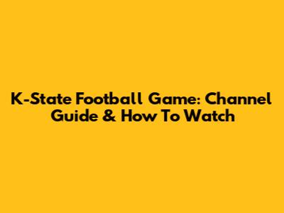 K-State Football Game: Channel Guide & How To Watch